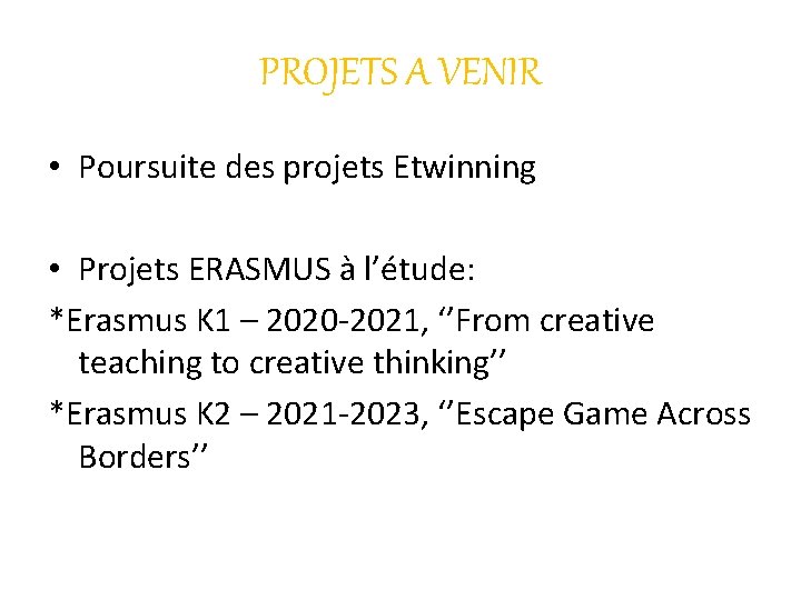 PROJETS A VENIR • Poursuite des projets Etwinning • Projets ERASMUS à l’étude: *Erasmus