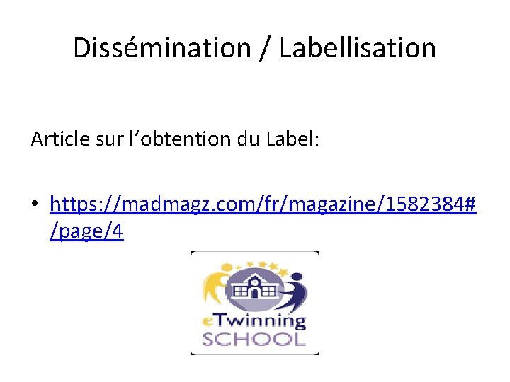 Dissémination / Labellisation Article sur l’obtention du Label: • https: //madmagz. com/fr/magazine/1582384# /page/4 