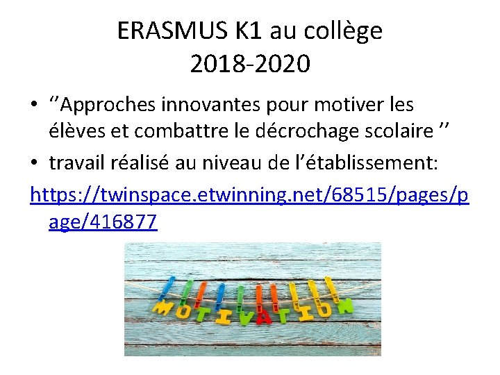 ERASMUS K 1 au collège 2018 -2020 • ‘’Approches innovantes pour motiver les élèves