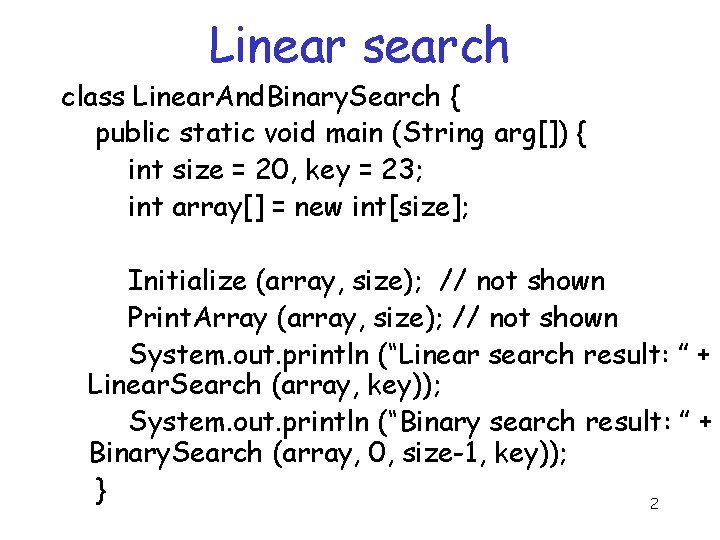 Linear search class Linear. And. Binary. Search { public static void main (String arg[])