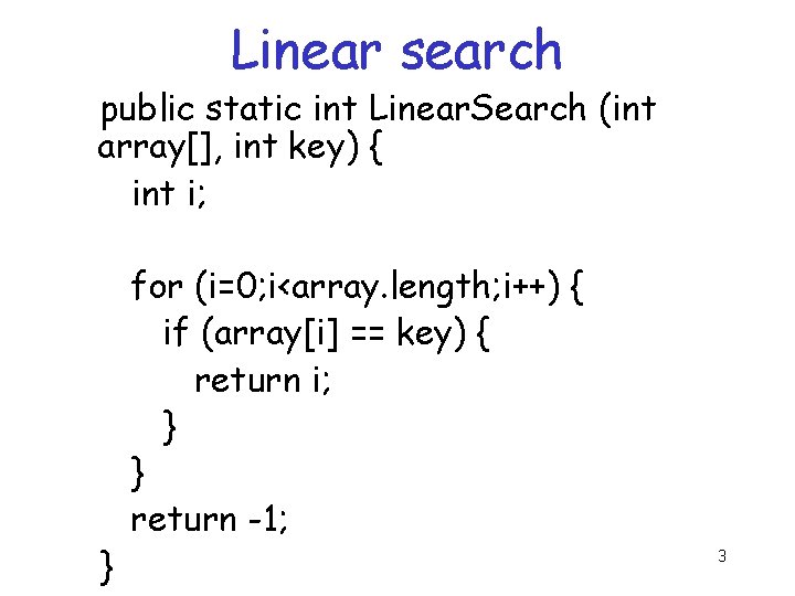 Linear search public static int Linear. Search (int array[], int key) { int i;