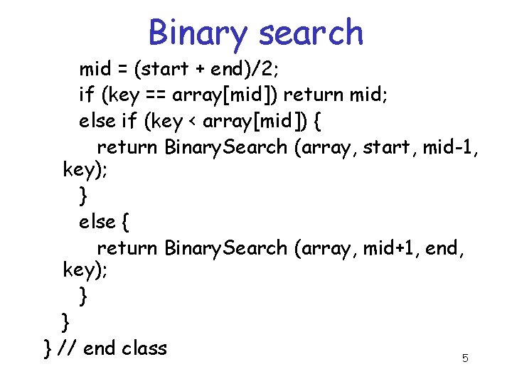 Binary search mid = (start + end)/2; if (key == array[mid]) return mid; else