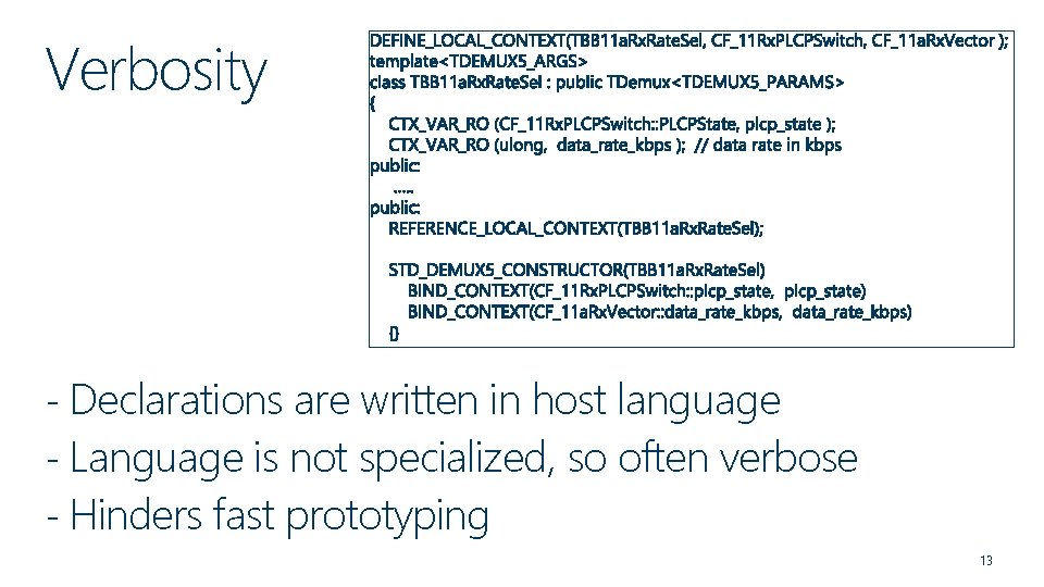 Verbosity - Declarations are written in host language - Language is not specialized, so