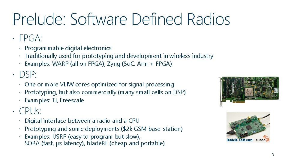 Prelude: Software Defined Radios FPGA: Programmable digital electronics Traditionally used for prototyping and development