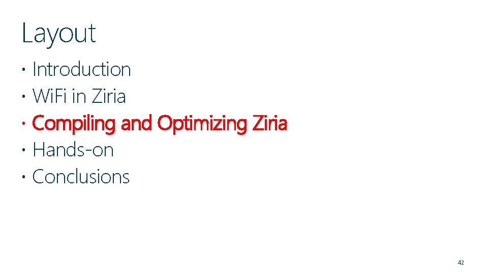 Layout Introduction Wi. Fi in Ziria Compiling and Optimizing Ziria Hands-on Conclusions 42 