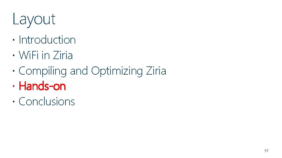 Layout Introduction Wi. Fi in Ziria Compiling and Optimizing Ziria Hands-on Conclusions 57 