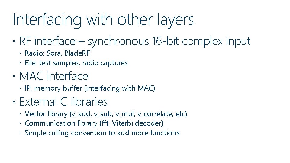 Interfacing with other layers RF interface – synchronous 16 -bit complex input Radio: Sora,