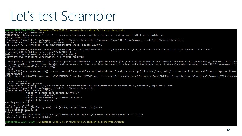 Let’s test Scrambler Go to: <Ziria-path>/Wi. Fi/transmitter/tests Edit test_scramble. blk Type: make –B test_scramble.