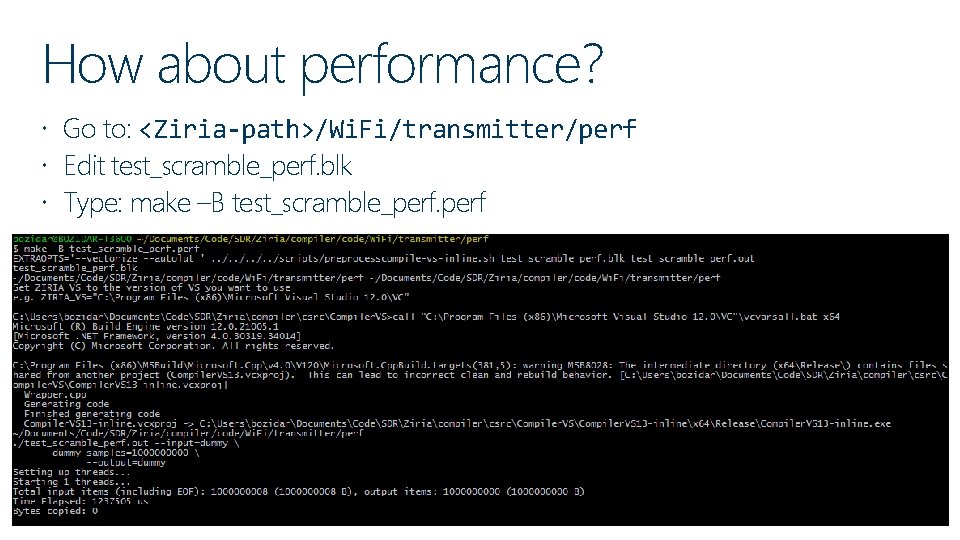 How about performance? Go to: <Ziria-path>/Wi. Fi/transmitter/perf Edit test_scramble_perf. blk Type: make –B test_scramble_perf