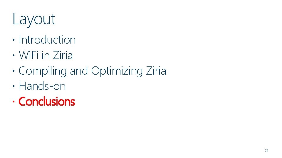 Layout Introduction Wi. Fi in Ziria Compiling and Optimizing Ziria Hands-on Conclusions 73 