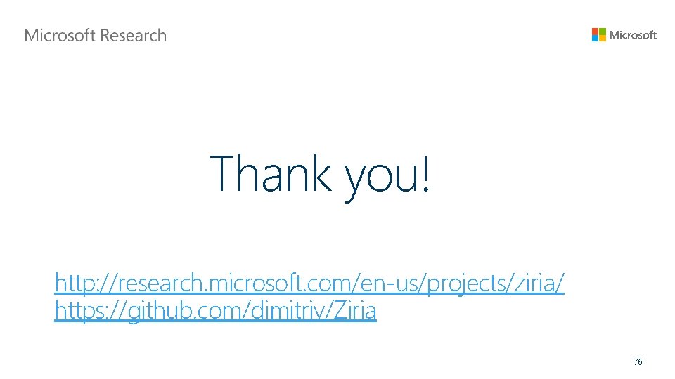 Thank you! http: //research. microsoft. com/en-us/projects/ziria/ https: //github. com/dimitriv/Ziria 76 