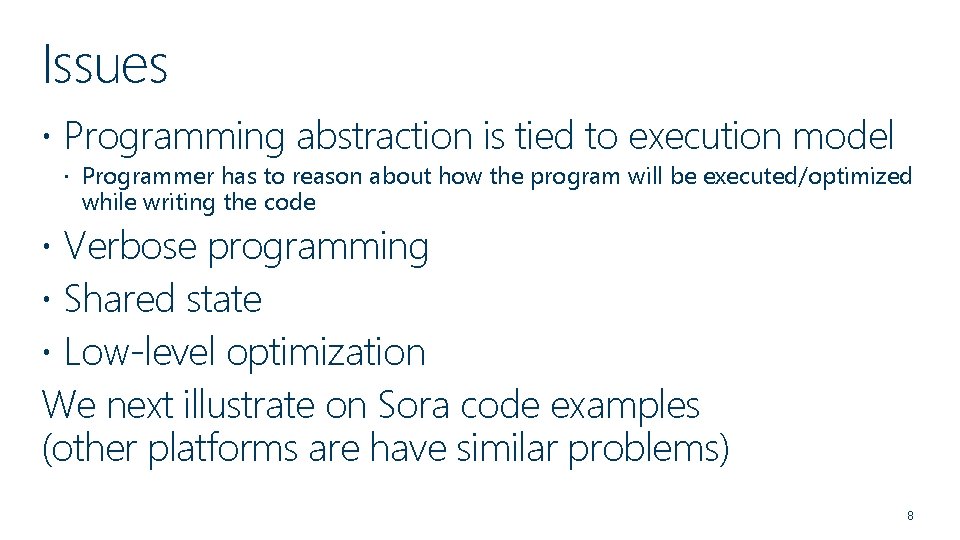 Issues Programming abstraction is tied to execution model Programmer has to reason about how