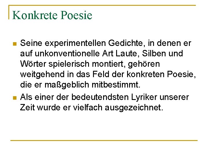 Konkrete Poesie n n Seine experimentellen Gedichte, in denen er auf unkonventionelle Art Laute,