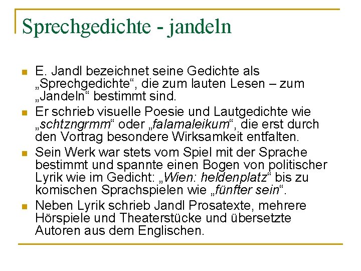 Sprechgedichte - jandeln n n E. Jandl bezeichnet seine Gedichte als „Sprechgedichte“, die zum