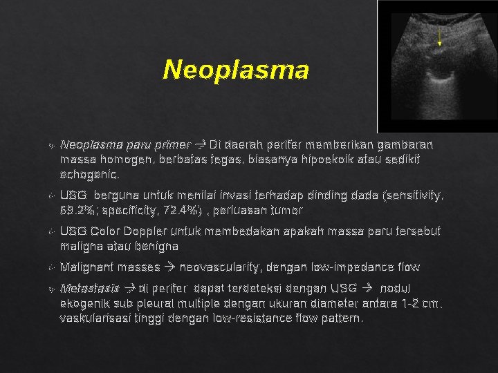 Neoplasma paru primer Di daerah perifer memberikan gambaran massa homogen, berbatas tegas, biasanya hipoekoik