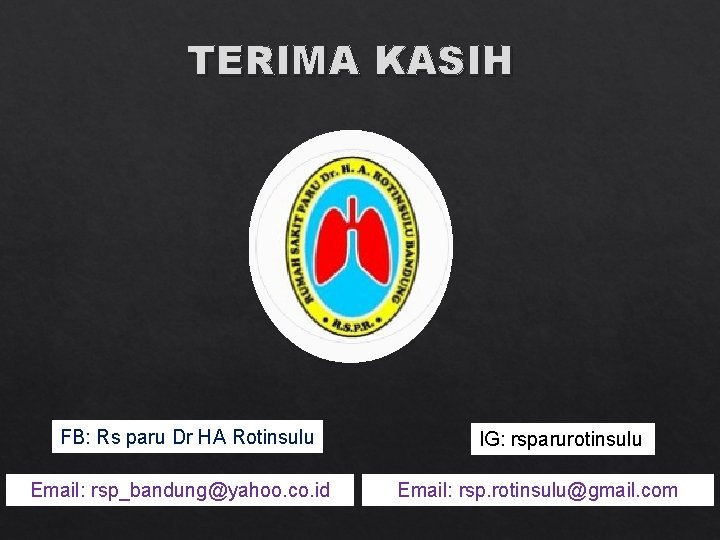 TERIMA KASIH FB: Rs paru Dr HA Rotinsulu Email: rsp_bandung@yahoo. co. id IG: rsparurotinsulu