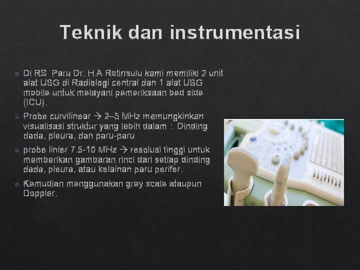 Teknik dan instrumentasi Di RS Paru Dr. H. A Rotinsulu kami memiliki 2 unit