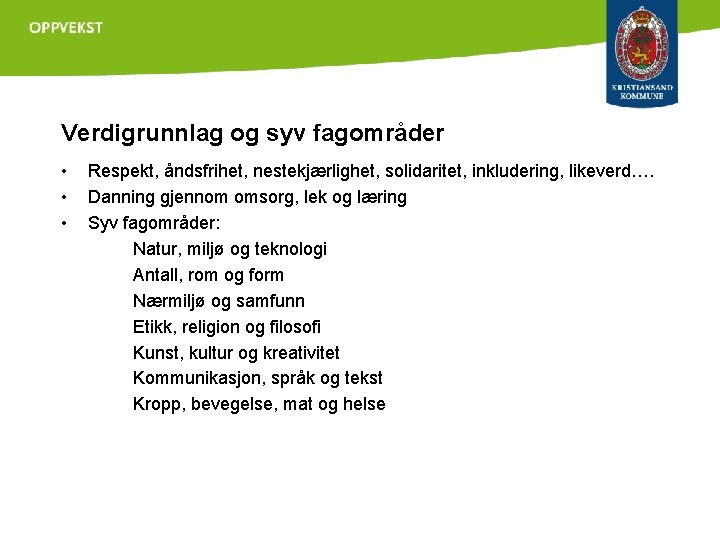 Verdigrunnlag og syv fagområder • • • Respekt, åndsfrihet, nestekjærlighet, solidaritet, inkludering, likeverd…. Danning