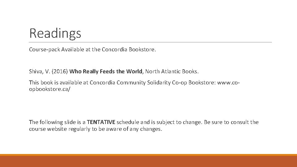 Readings Course-pack Available at the Concordia Bookstore. Shiva, V. (2016) Who Really Feeds the