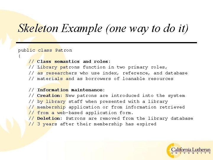 Skeleton Example (one way to do it) public { // // // class Patron