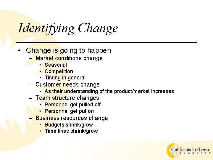 Identifying Change • Change is going to happen – Market conditions change • Seasonal