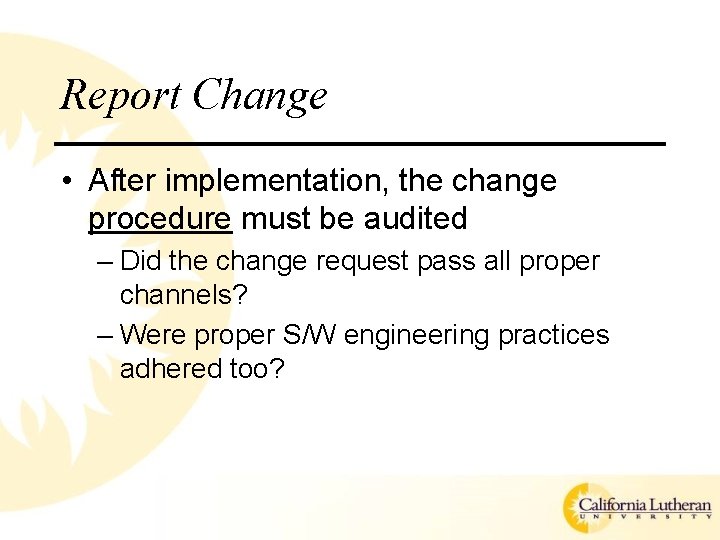 Report Change • After implementation, the change procedure must be audited – Did the