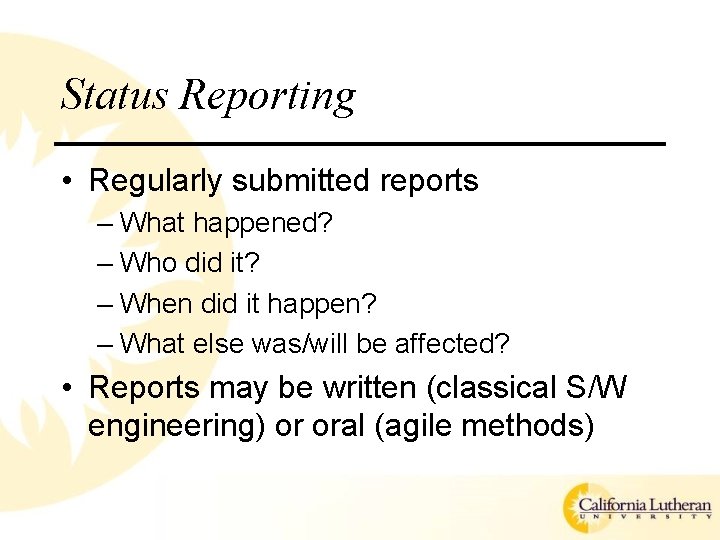 Status Reporting • Regularly submitted reports – What happened? – Who did it? –