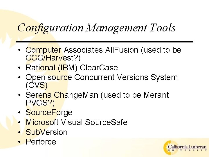 Configuration Management Tools • Computer Associates All. Fusion (used to be CCC/Harvest? ) •