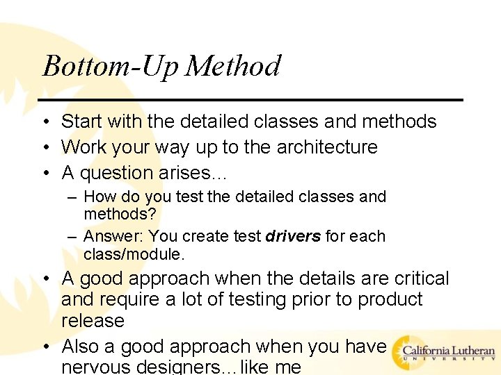 Bottom-Up Method • Start with the detailed classes and methods • Work your way