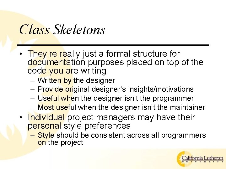 Class Skeletons • They’re really just a formal structure for documentation purposes placed on