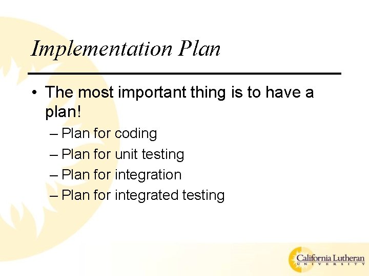 Implementation Plan • The most important thing is to have a plan! – Plan
