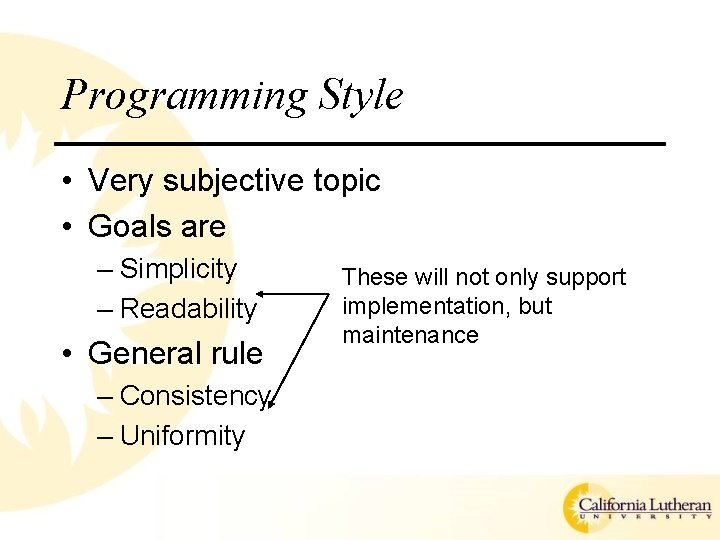 Programming Style • Very subjective topic • Goals are – Simplicity – Readability •