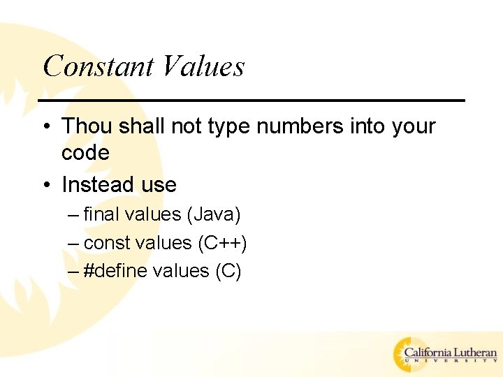Constant Values • Thou shall not type numbers into your code • Instead use