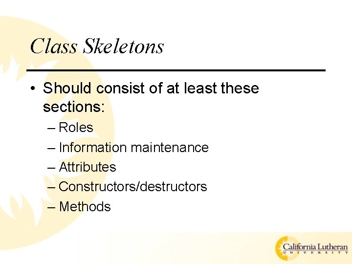 Class Skeletons • Should consist of at least these sections: – Roles – Information