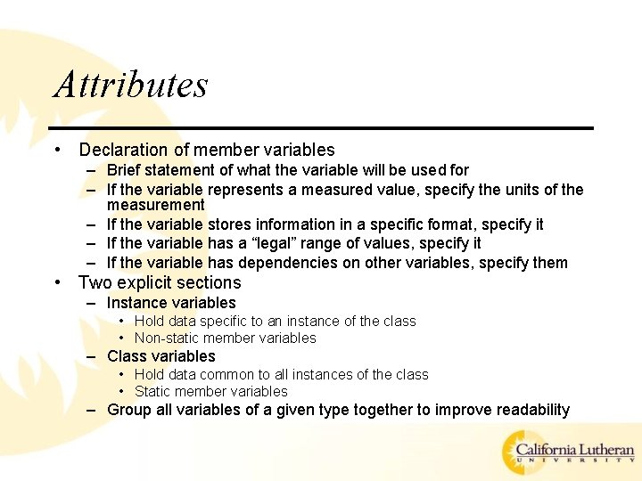 Attributes • Declaration of member variables – Brief statement of what the variable will