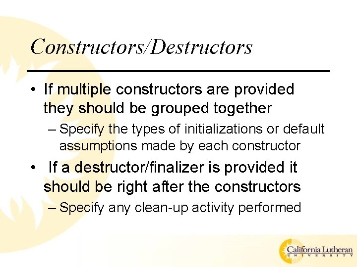Constructors/Destructors • If multiple constructors are provided they should be grouped together – Specify