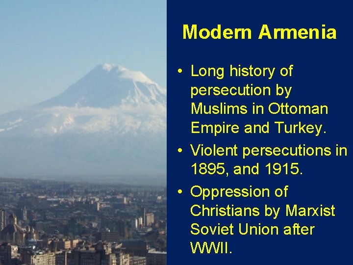 Modern Armenia • Long history of persecution by Muslims in Ottoman Empire and Turkey.