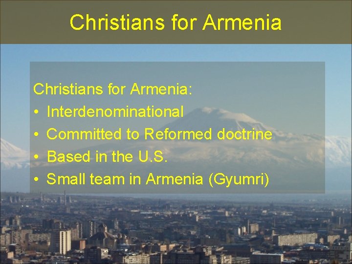 Christians for Armenia: • Interdenominational • Committed to Reformed doctrine • Based in the