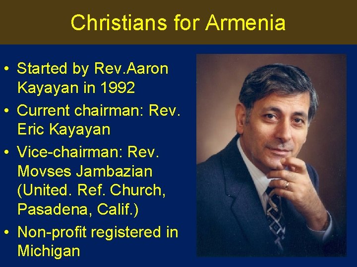 Christians for Armenia • Started by Rev. Aaron Kayayan in 1992 • Current chairman: