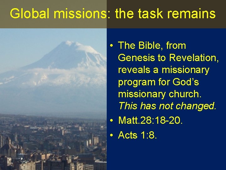 Global missions: the task remains • The Bible, from Genesis to Revelation, reveals a