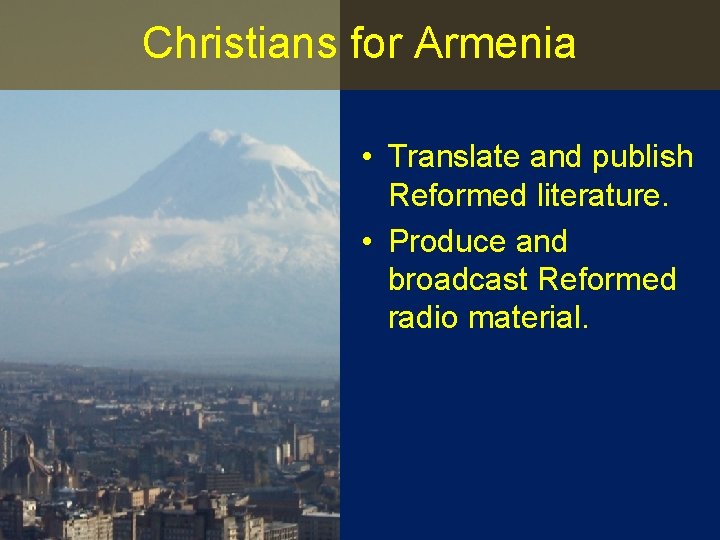 Christians for Armenia • Translate and publish Reformed literature. • Produce and broadcast Reformed