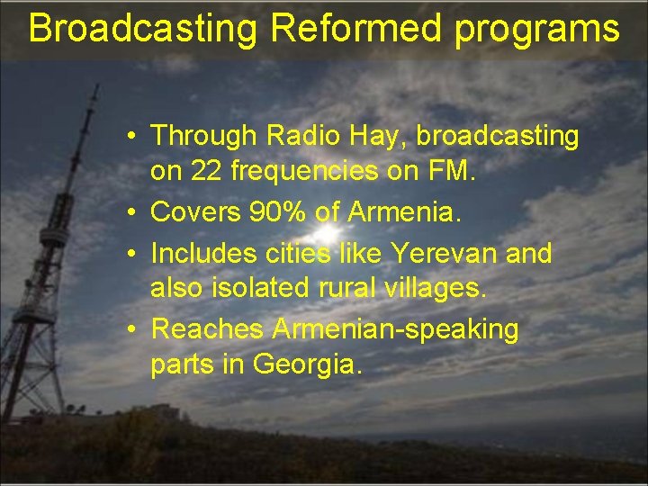 Broadcasting Reformed programs • Through Radio Hay, broadcasting on 22 frequencies on FM. •