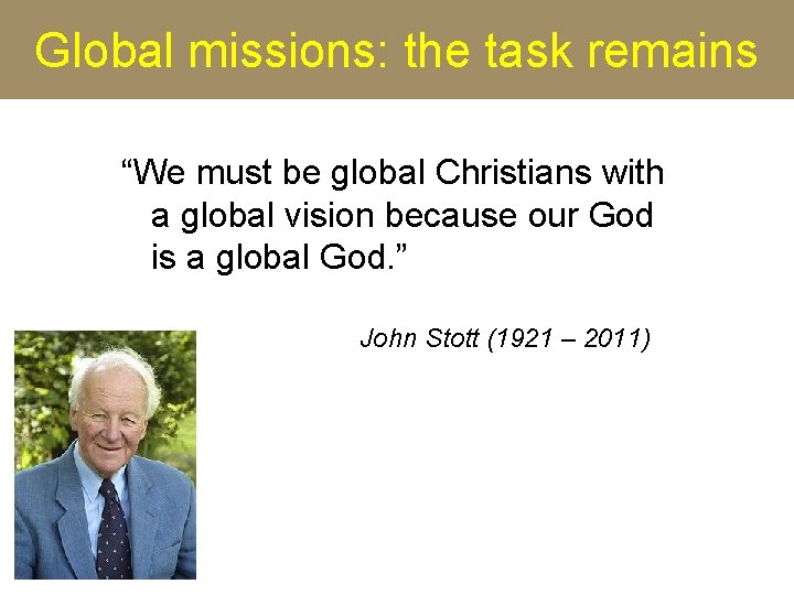 Global missions: the task remains “We must be global Christians with a global vision