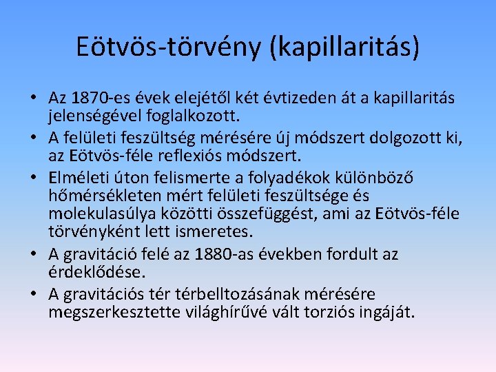 Eötvös-törvény (kapillaritás) • Az 1870 -es évek elejétől két évtizeden át a kapillaritás jelenségével