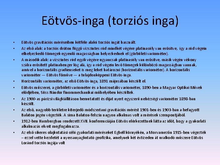 Eötvös-inga (torziós inga) • • • Eötvös gravitációs méréseiben kétféle alakú torziós ingát használt.