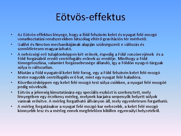 Eötvös-effektus • • Az Eötvös-effektus lényege, hogy a föld felszínén kelet és nyugat felé