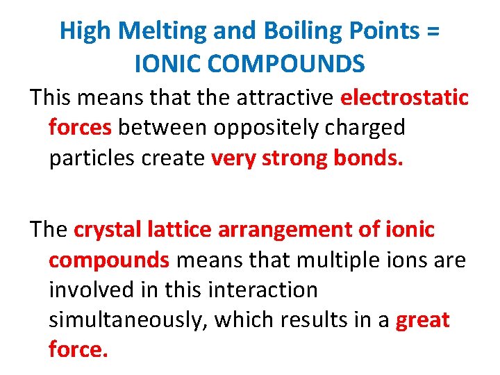 High Melting and Boiling Points = IONIC COMPOUNDS This means that the attractive electrostatic