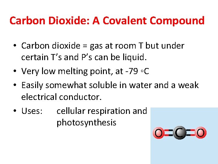 Carbon Dioxide: A Covalent Compound • Carbon dioxide = gas at room T but