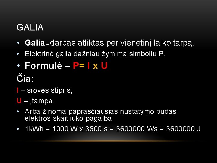 GALIA • Galia – darbas atliktas per vienetinį laiko tarpą. • Elektrinė galia dažniau