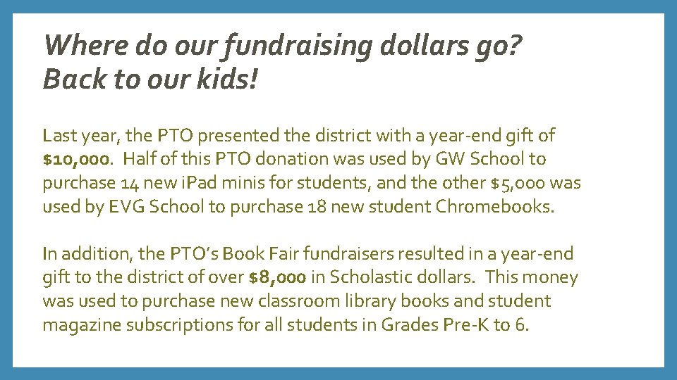 Where do our fundraising dollars go? Back to our kids! Last year, the PTO